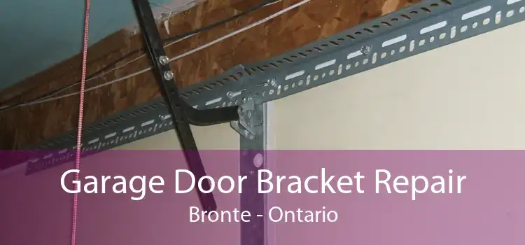 Garage Door Bracket Repair Bronte - Ontario