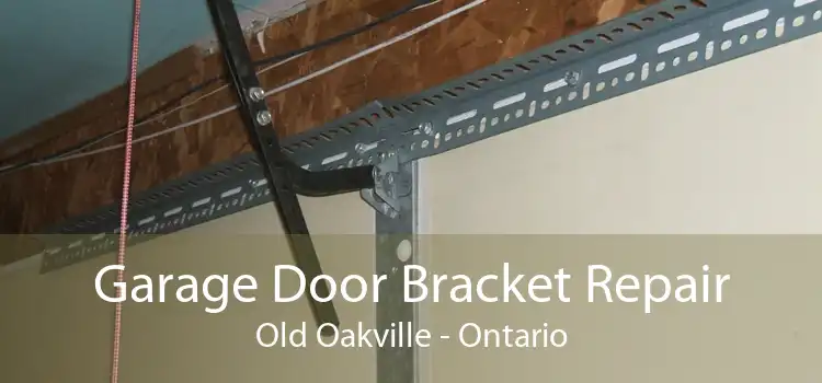 Garage Door Bracket Repair Old Oakville - Ontario