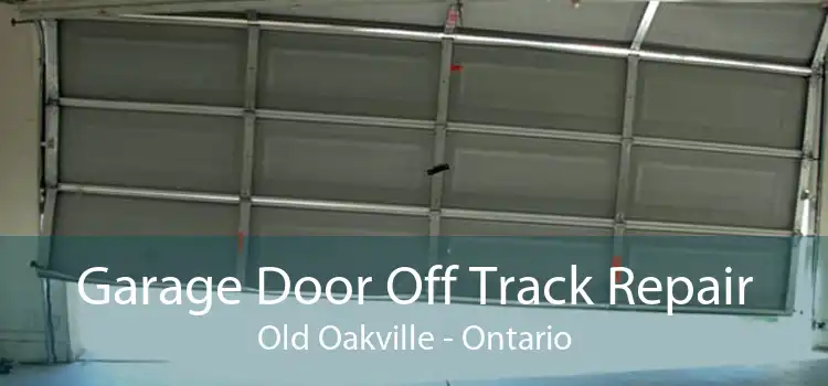 Garage Door Off Track Repair Old Oakville - Ontario