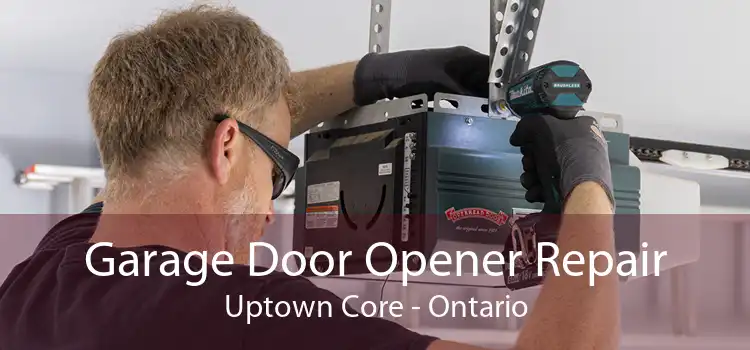 Garage Door Opener Repair Uptown Core - Ontario