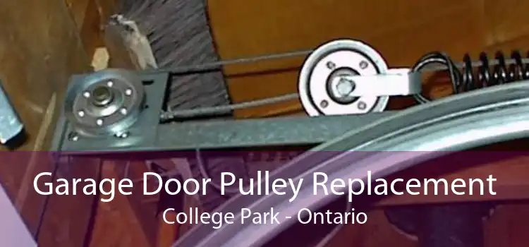 Garage Door Pulley Replacement College Park - Ontario