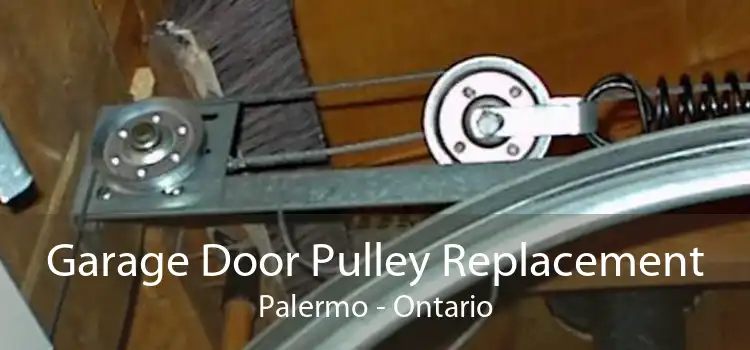 Garage Door Pulley Replacement Palermo - Ontario