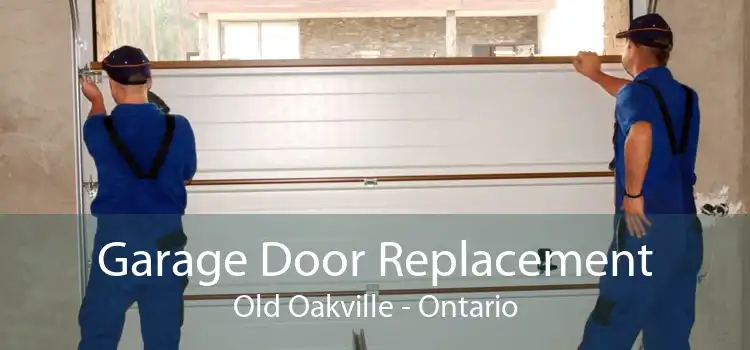 Garage Door Replacement Old Oakville - Ontario