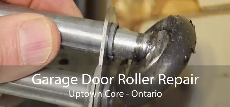 Garage Door Roller Repair Uptown Core - Ontario