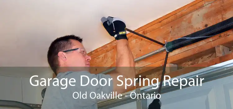 Garage Door Spring Repair Old Oakville - Ontario