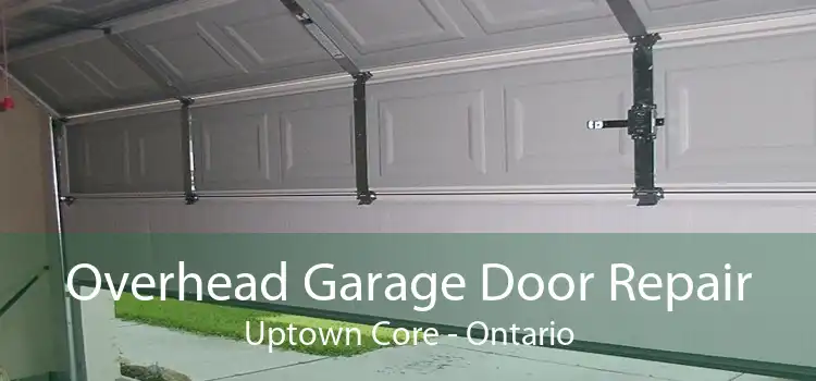 Overhead Garage Door Repair Uptown Core - Ontario